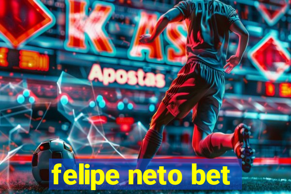 felipe neto bet